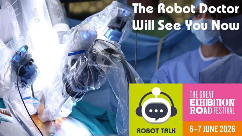 The Robot Doctor Will See You Now | Live podcast at the Great Exhibition Road Festival | Saturday 06 June 2026